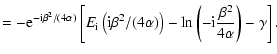 $\displaystyle = -{\rm e}^{-{\rm i}\beta^2/(4 \alpha)} \left[ E_{\rm i}\left({\r...
...
\right) - \ln \left( -{\rm i}\frac{\beta^2}{4 \alpha} \right) -\gamma \right].$