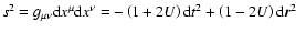 $s^2 = g_{\mu \nu} {\rm d}x^{\mu} {\rm d}x^{\nu} = -\left( 1+2U
\right) {\rm d}t^2 + \left( 1-2U \right) {\rm d}\vec{r}^2$