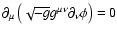 $\partial_\mu \left( \sqrt{-g} g^{\mu \nu} \partial_\nu \phi \right)=0$
