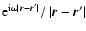 ${\rm e}^{{\rm i}\omega \left\vert \vec{r} -\vec{r}^\prime \right\vert}
/\left\vert \vec{r}-\vec{r}^\prime \right\vert$