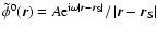 $\tilde{\phi}^0(\vec{r}) = A {\rm e}^{{\rm i}\omega \left\vert
\vec{r}-\vec{r}_{\rm S} \right\vert}/\left\vert \vec{r}-
\vec{r}_{\rm S} \right\vert$