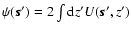 $\psi(\vec{s}^\prime)
= 2 \int {\rm d}z^\prime U(\vec{s}^\prime, z^\prime)$