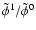$\tilde{\phi}^1 / \tilde{\phi}^0$