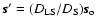 $\vec{s}^\prime = (D_{{\rm LS}}/D_{\rm S}) \vec{s}_{\rm o}$