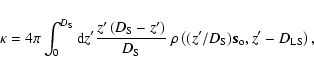 \begin{displaymath}\kappa = 4 \pi \int_0^{D_{\rm S}} {\rm d} z^\prime \frac{z^\p...
...D_{\rm S}}) \vec{s}_{\rm o},
z^\prime - D_{{\rm LS}} \right),
\end{displaymath}
