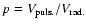 $p=V_{{\rm puls.}}/V_{{\rm rad.}}$