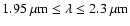 $1.95~\mu {\rm m}\leq \lambda \leq
2.3~\mu {\rm m}$