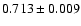 $0.713\pm 0.009$
