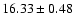 $16.33\pm0.48$