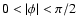 $0 <\vert\phi \vert< \pi/2$