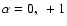 $\alpha=0, ~+1$