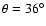 $\theta=36^{\circ}$