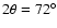 $2\theta=72^{\circ}$