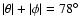 $\vert\theta\vert+\vert\phi\vert=78^{\circ}$
