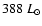 $388~L_{\odot}$