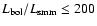 $L_{\rm bol}/L_{\rm smm}\leq 200$