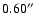 $0.60\hbox{$^{\prime\prime}$ }$