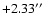$+2.33\hbox{$^{\prime\prime}$ }$