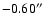 $-0.60\hbox{$^{\prime\prime}$ }$