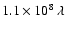 $ 1.1\times 10^8~\lambda$