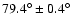 $79.4^{\circ}\pm 0.4^{\circ}$