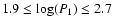 $1.9\leq \log(P_1)\leq 2.7$