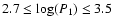 $2.7\leq \log(P_1)\leq 3.5$