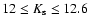 $12\leq K_{\rm s} \leq 12.6$