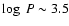 $\log\ P\sim 3.5$