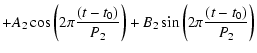 $\displaystyle +
A_2 \cos \left( 2 \pi \frac{(t - t_0)}{P_2} \right) +
B_2 \sin \left( 2 \pi \frac{(t - t_0)}{P_2} \right)$