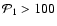 ${\cal P}_1 > 100$