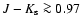 $J-K_{\rm s}
\ga 0.97$
