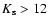 $K_{\rm s}>12$