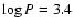 $\log P = 3.4$