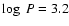 $\log~P= 3.2$