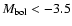 $M_{{\rm bol}}<-3.5$