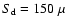 $S_{\rm d}=150~\mu$