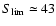 $S_{\rm lim}\simeq 43$