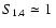 $S_{1.4} \simeq 1~$