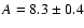 $A= 8.3 \pm 0.4$