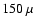 $150~\mu$