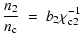 $\displaystyle \frac{n_2}{n_{\rm c}} \ = \ b_2 \chi_{{\rm c}2}^{-1}$