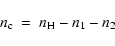\begin{displaymath}n_{\rm c} \ = \ n_{\rm H} - n_1 - n_2
\end{displaymath}