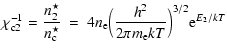 $\displaystyle \chi_{{\rm c}2}^{-1} = \frac{n_2^{\star}}{n_{\rm c}^{\star}} \ =
\ 4 n_{\rm e} \Big(\frac{h^2}{2 \pi m_{\rm e} k T} \Big)^{3/2}
{\rm e}^{E_2/kT}$