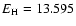 $E_{\rm H} = 13.595$