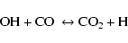 \begin{displaymath}{\rm OH + CO~\leftrightarrow CO_2 + H}
\end{displaymath}