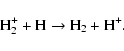 \begin{displaymath}{\rm H_2^+ + H \rightarrow H_2 + H^+.}
\end{displaymath}