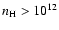$n_{{\rm H}}>10^{12}$