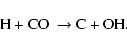 \begin{displaymath}{\rm H + CO~\rightarrow C + OH}.
\end{displaymath}