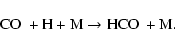 \begin{displaymath}{\rm CO~+ H +M \rightarrow HCO~+ M.}
\end{displaymath}